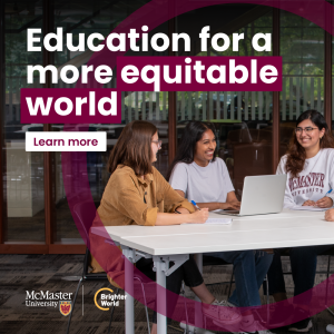 A visual example of a Brighter World ad. Three students sit at a desk studying and laughing. A transparent maroon circle highlights the group. The copy in the top left says "Education for a more equitable world. Learn more." In the bottom left, there is a McMaster and Brighter World logo lock-up.