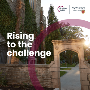 A visual example of a square Brighter World ad. A photo of Edwards Arch at sunrise. The copy says "Rising to the Challenge." There is a transparent maroon circle in the middle of the photo that highlights part of Edwards Arch on the right side of the image. In the top right corner, there is a McMaster and Brighter World logo lockup. Through the image, there is a solid grey line from the top right corner to the bottom left.