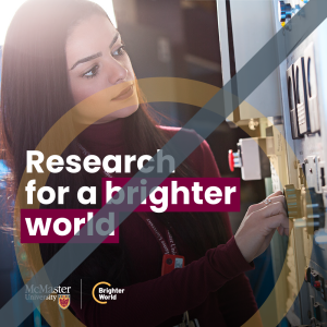 A visual example of how not to create a Brighter World ad. A student researcher looks at a control panel and touches a dial. A transparent yellow circle overlaps with the student's face. The copy reads, "Research for a brighter world." In the bottom left corner, a McMaster and Brighter World logo. From the top right to the bottom left, a grey line strikes through the image.