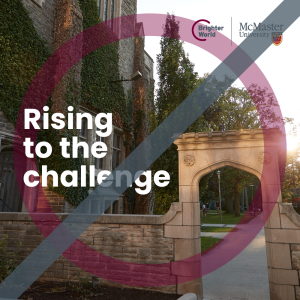 A visual example of what not to do when creating a square Brighter World ad. A photo of Edwards Arch at sunrise. The copy says "Rising to the Challenge." There is a full transparent maroon circle in the middle of the photo that highlights part of Edwards Arch. In the top right corner, there is a McMaster and Brighter World logo lockup. Through the image, there is a solid grey line from the top right corner to the bottom left.