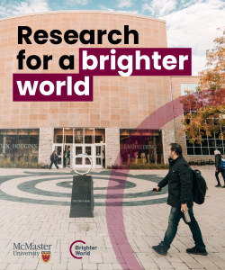 A visual example of a Brighter World ad. A student walks to class in front of John Hodgins Engineering Building at McMaster. A transparent maroon circle highlights them. The copy in the top left says "Research for a brighter world." In the bottom left, there is a McMaster and Brighter World logo lock-up.