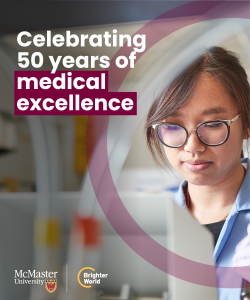 A visual example of a Brighter World ad. A student works in a lab. A transparent maroon circle highlights them. The copy in the top left says "Celebrating 50 years of medical excellence." In the bottom left, there is a McMaster and Brighter World logo lock-up.