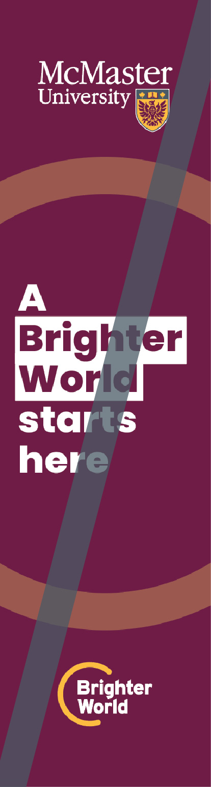 A graphic showing the incorrect use of the circle element. On a solid maroon background, a transparent gold circle surrounds the text, which reads "A Brighter World starts here." A McMaster University logo is placed in the top centre of the graphic, and a Brighter World logo is in the bottom centre. A solid grey line intersects the graphic, indicating this is not how the circle element is to be used. 